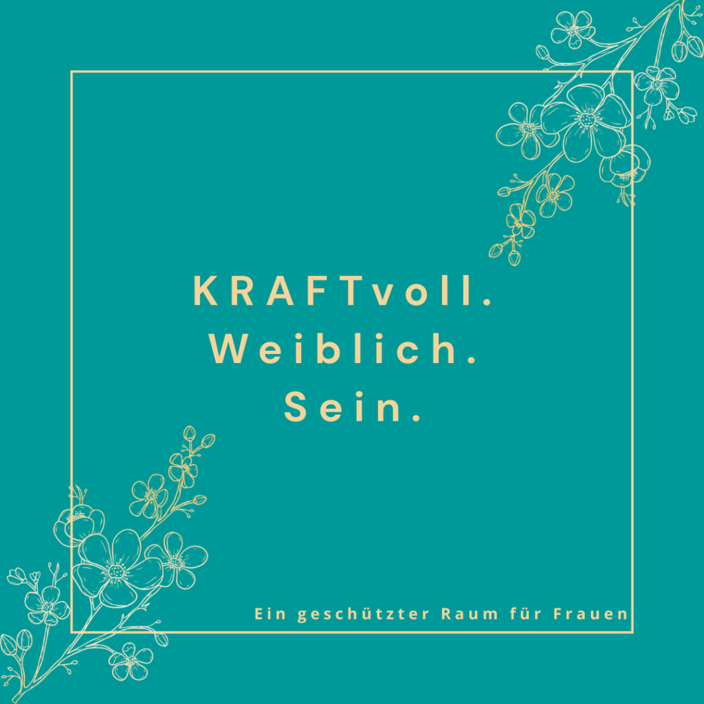 Grafik in Türkis mit floralen Linienzeichnungen und dem Text: ‚KRAFTvoll. Weiblich. Sein.‘ – ‚Ein geschützter Raum für Frauen‘.