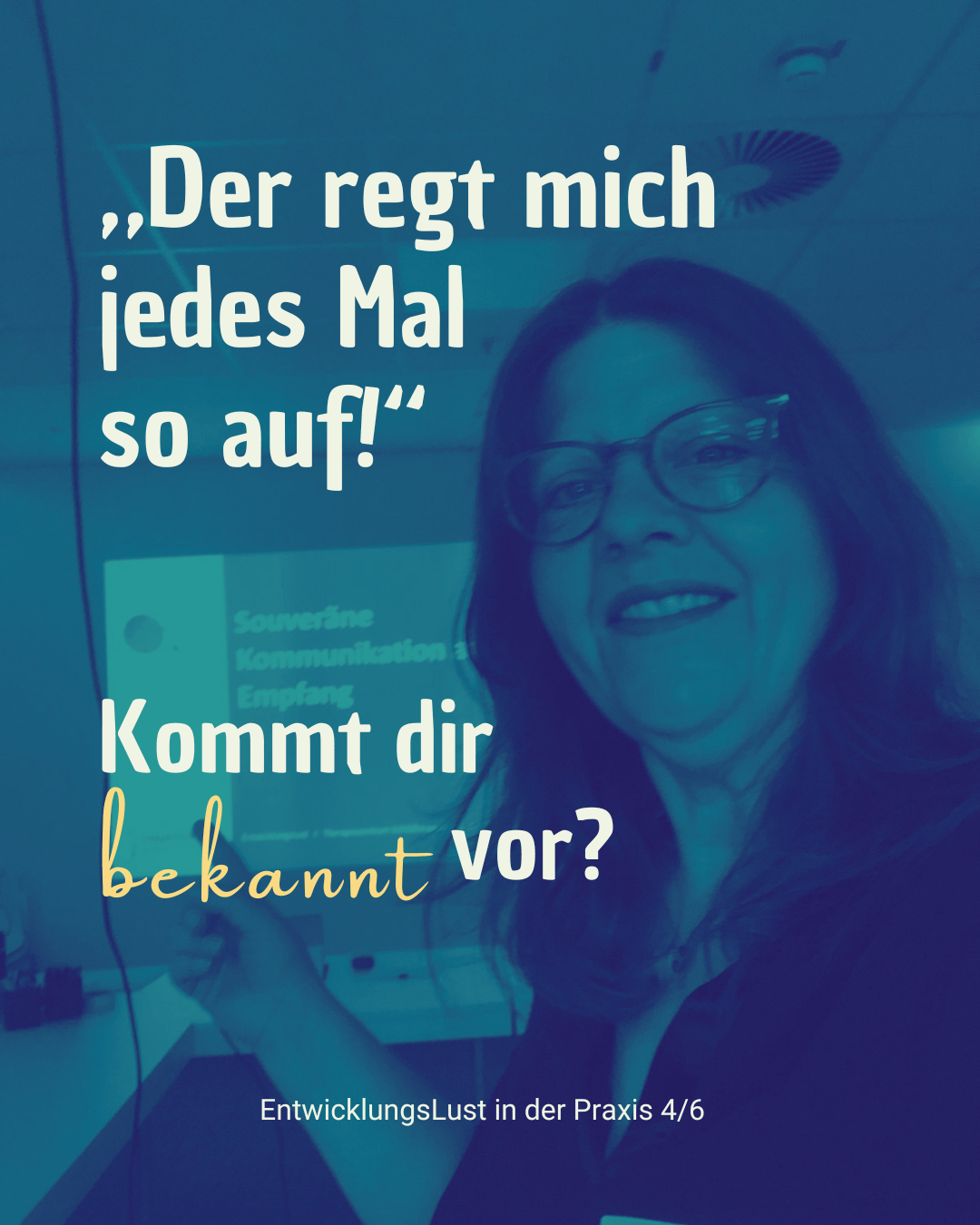 Frau im Workshop mit der Aussage „Der regt mich jedes Mal so auf!“ und der Frage „Kommt dir bekannt vor?“